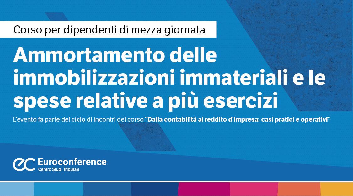 Immagine Ammortamento delle immobilizzazioni immateriali e le spese relative a più esercizi | Euroconference