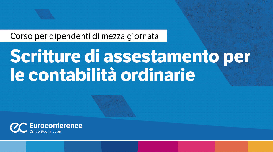 Immagine Scritture di assestamento per le contabilità ordinarie | Euroconference