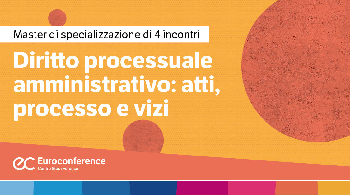 Immagine Diritto processuale amministrativo: atti, processo e vizi | Euroconference