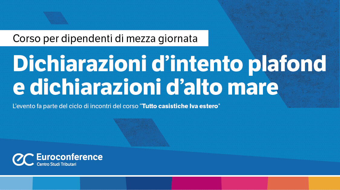 Immagine Dichiarazioni d’intento plafond e dichiarazioni d’alto mare | Euroconference