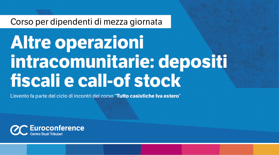 Immagine Altre operazioni intracomunitarie: depositi fiscali IVA e call-off stock | Euroconference