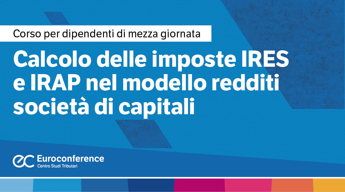 Immagine Calcolo delle imposte IRES e IRAP nel modello redditi società di capitali | Euroconference