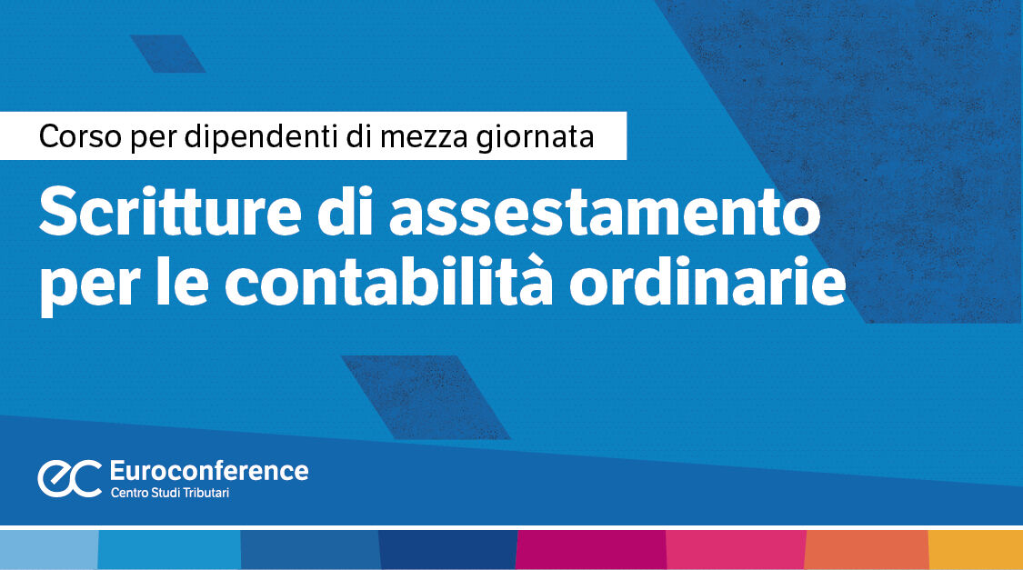 Immagine Scritture di assestamento per le contabilità ordinarie | Euroconference