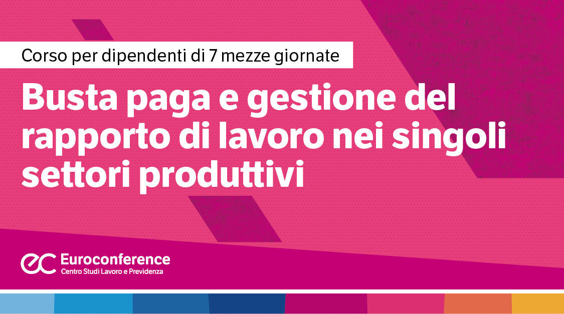 Immagine Busta paga e gestione del rapporto di lavoro nei singoli settori produttivi | Euroconference