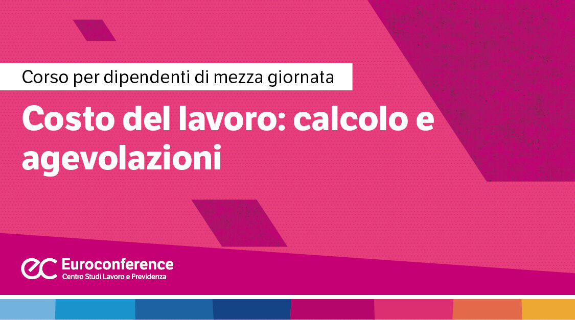 Immagine Costo del lavoro: calcolo e agevolazioni | Euroconference