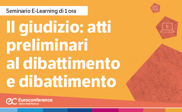 Immagine Il giudizio: atti preliminari al dibattimento e dibattimento | Euroconference
