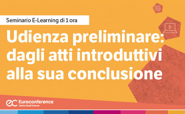 Immagine Udienza preliminare: dagli atti introduttivi alla sua conclusione | Euroconference