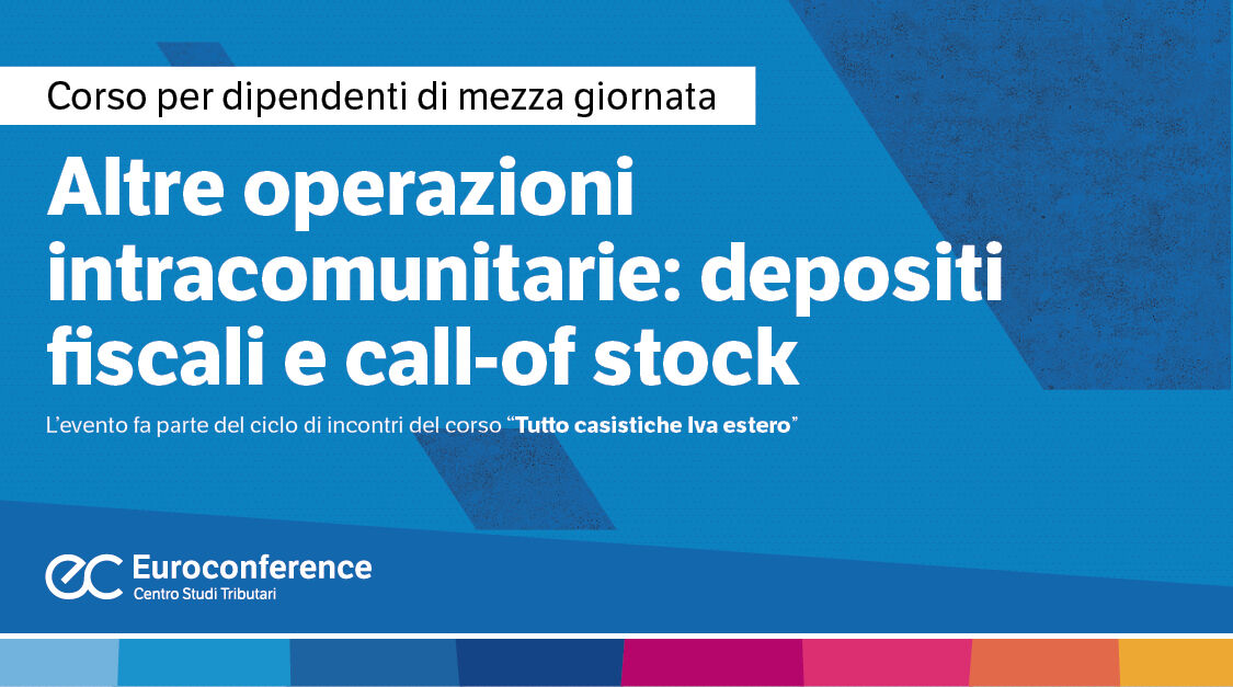 Immagine Altre operazioni intracomunitarie: depositi fiscali IVA e call-off stock | Euroconference