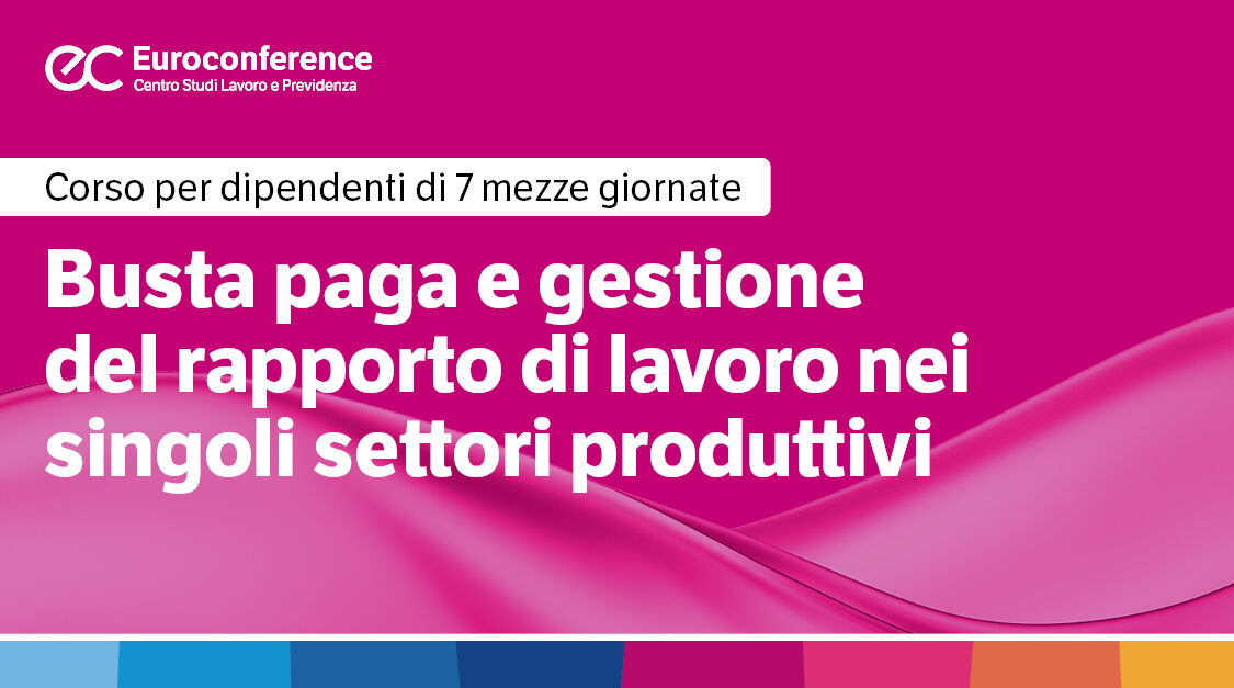 Immagine Busta paga e gestione del rapporto di lavoro nei singoli settori produttivi | Euroconference